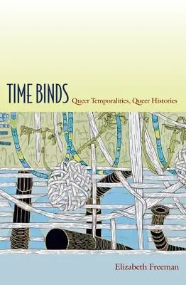 Time Binds: Temporalidades queer, historias queer - Time Binds: Queer Temporalities, Queer Histories