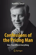 Confesiones del hombre de los precios: Cómo el precio lo afecta todo - Confessions of the Pricing Man: How Price Affects Everything