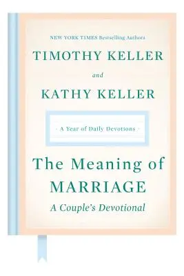 El significado del matrimonio: El significado del matrimonio: Un año de devociones diarias - The Meaning of Marriage: A Couple's Devotional: A Year of Daily Devotions