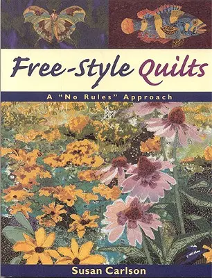 Quilts de estilo libre: Un enfoque sin reglas - Free-Style Quilts: A No Rules Approach