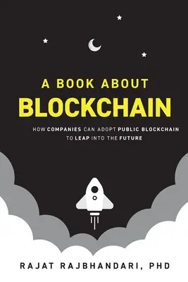 Un libro sobre Blockchain: Cómo las empresas pueden adoptar Blockchain pública para saltar al futuro - A Book About Blockchain: How Companies Can Adopt Public Blockchain to Leap into the Future