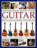 El libro práctico de la guitarra: Cómo tocar la guitarra acústica y eléctrica, con 300 tablas de acordes, una historia ilustrada y un directorio visual de 400 clases. - The Practical Book of the Guitar: How to Play Acoustic and Electric, with 300 Chord Charts, an Illustrated History, and a Visual Directory of 400 Clas