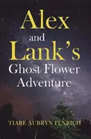 La aventura de las flores fantasma de Alex y Lank - Alex and Lank's Ghost Flower Adventure