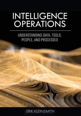 Operaciones de inteligencia: Comprender los datos, las herramientas, las personas y los procesos - Intelligence Operations: Understanding Data, Tools, People, and Processes