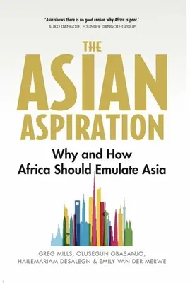 La aspiración asiática: Por qué y cómo África debe emular a Asia -- y qué debe evitar - The Asian Aspiration: Why and How Africa Should Emulate Asia -- And What It Should Avoid