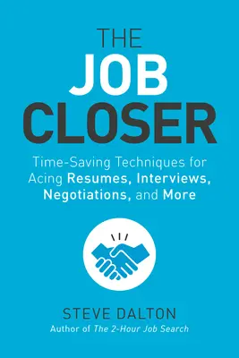 El trabajo más cerca: Técnicas para ahorrar tiempo en currículos, entrevistas, negociaciones y mucho más - The Job Closer: Time-Saving Techniques for Acing Resumes, Interviews, Negotiations, and More