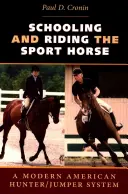 Educar y montar al caballo de deporte: Un sistema americano moderno de caza y salto - Schooling and Riding the Sport Horse: A Modern American Hunter/Jumper System