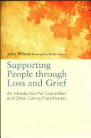 Apoyo a las personas en situaciones de pérdida y duelo: Una introducción para asesores y otros profesionales sanitarios - Supporting People Through Loss and Grief: An Introduction for Counsellors and Other Caring Practitioners