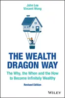 El Camino del Dragón de la Riqueza: El por qué, el cuándo y el cómo llegar a ser infinitamente rico - The Wealth Dragon Way: The Why, the When and the How to Become Infinitely Wealthy