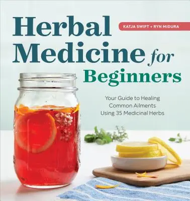 Medicina herbal para principiantes: Su guía para curar dolencias comunes con 35 hierbas medicinales - Herbal Medicine for Beginners: Your Guide to Healing Common Ailments with 35 Medicinal Herbs