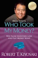 ¿Quién se ha llevado mi dinero? de Padre Rico: Por qué los inversores lentos pierden y los rápidos ganan - Rich Dad's Who Took My Money?: Why Slow Investors Lose and Fast Money Wins!