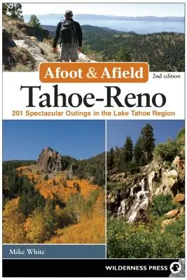 A pie y en el campo: Tahoe-Reno: 201 excursiones espectaculares por la región del lago Tahoe - Afoot and Afield: Tahoe-Reno: 201 Spectacular Outings in the Lake Tahoe Region