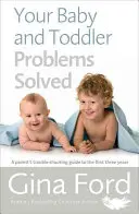 Los problemas de tu bebé y niño pequeño resueltos: Guía para padres sobre los tres primeros años de vida - Your Baby and Toddler Problems Solved: A Parent's Trouble-Shooting Guide to the First Three Years