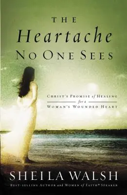 El dolor que nadie ve: La promesa de sanación de Cristo para el corazón herido de una mujer - The Heartache No One Sees: Christ's Promise of Healing for a Woman's Wounded Heart