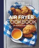 Libro de cocina para freidora de aire Good Housekeeping: 70 deliciosas recetas - Good Housekeeping Air Fryer Cookbook: 70 Delicious Recipes