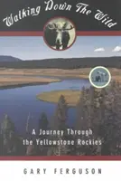 Caminando por lo salvaje: Un viaje por las Rocosas de Yellowstone - Walking Down the Wild: A Journey Through the Yellowstone Rockies