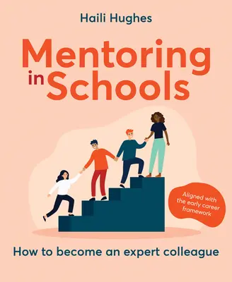 La tutoría en la escuela: Cómo convertirse en un colega experto - Alineado con el Early Career Framework - Mentoring in Schools: How to Become an Expert Colleague - Aligned with the Early Career Framework