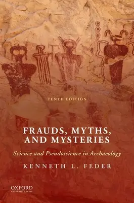 Fraudes, mitos y misterios: Ciencia y pseudociencia en arqueología - Frauds, Myths, and Mysteries: Science and Pseudoscience in Archaeology