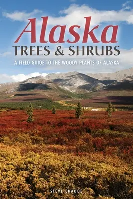 Árboles y arbustos de Alaska: Guía de campo de las plantas leñosas de Alaska - Alaska Trees and Shrubs: A Field Guide to the Woody Plants of Alaska