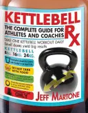 Kettlebell RX: La guía completa para atletas y entrenadores - Kettlebell RX: The Complete Guide for Athletes and Coaches