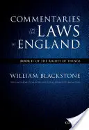 La edición de Oxford de los Comentarios de Blackstone sobre las leyes de Inglaterra: Comentarios sobre las Leyes de Inglaterra: Libro II: De los derechos de las cosas - The Oxford Edition of Blackstone's Commentaries on the Laws of England: Commentaries on the Laws of England: Book II: Of the Rights of Things