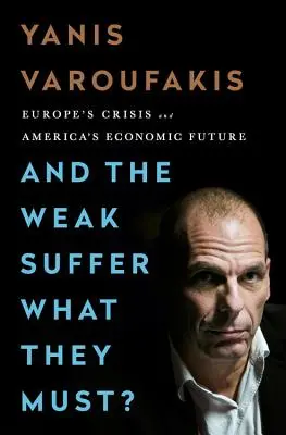 Y los Débiles Sufren lo que Deben La crisis europea y el futuro económico de Estados Unidos - And the Weak Suffer What They Must?: Europe's Crisis and America's Economic Future