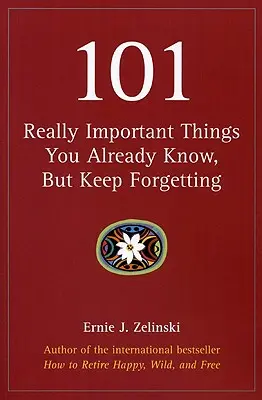 101 Cosas Realmente Importantes Que Ya Sabe, Pero Sigue Olvidando - 101 Really Important Things You Already Know, But Keep Forgetting