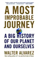 Un viaje de lo más improbable: Una gran historia de nuestro planeta y de nosotros mismos - A Most Improbable Journey: A Big History of Our Planet and Ourselves