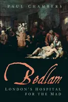 Bedlam: El hospital de locos de Londres - Bedlam: London's Hospital for the Mad