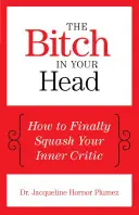 La zorra en tu cabeza: Cómo aplastar por fin a tu crítico interior - The Bitch in Your Head: How to Finally Squash Your Inner Critic