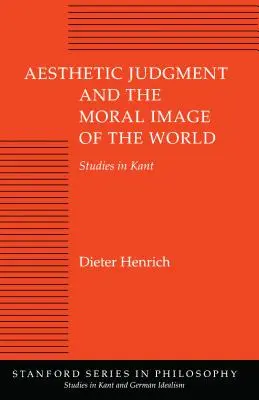 El juicio estético y la imagen moral del mundo: Estudios sobre Kant - Aesthetic Judgment and the Moral Image of the World: Studies in Kant