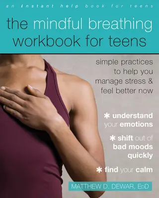 El libro de ejercicios de respiración consciente para adolescentes: Simple Practices to Help You Manage Stress and Feel Better Now (Libro de ejercicios de respiración consciente para adolescentes: prácticas sencillas para ayudarte a controlar el estrés y sentirte mejor ahora) - The Mindful Breathing Workbook for Teens: Simple Practices to Help You Manage Stress and Feel Better Now