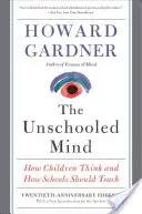 La mente no escolarizada: cómo piensan los niños y cómo deberían enseñarles las escuelas - The Unschooled Mind: How Children Think and How Schools Should Teach