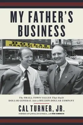 El negocio de mi padre: Los valores pueblerinos que convirtieron a Dollar General en una empresa multimillonaria - My Father's Business: The Small-Town Values That Built Dollar General Into a Billion-Dollar Company