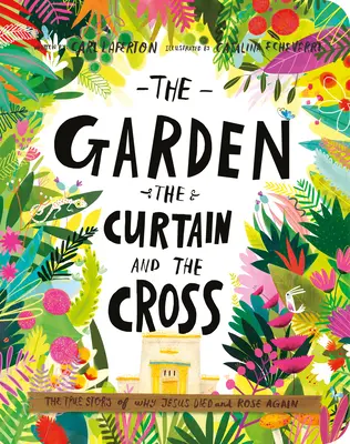 El jardín, la cortina y la cruz Libro de mesa: La verdadera historia de por qué Jesús murió y resucitó - The Garden, the Curtain, and the Cross Board Book: The True Story of Why Jesus Died and Rose Again