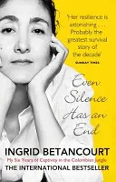 Hasta el silencio tiene un final - Mis seis años de cautiverio en la selva colombiana - Even Silence Has An End - My Six Years of Captivity in the Colombian Jungle