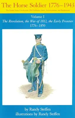 Horse Soldier, 1776-1850, Volumen 1: La Revolución, la Guerra de 1812, la primera frontera 1776-1850 - Horse Soldier, 1776-1850, Volume 1: The Revolution, the War of 1812, the Early Frontier 1776-1850