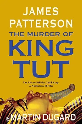 El asesinato del rey Tut: El complot para matar al rey niño - Un thriller sin ficción - The Murder of King Tut: The Plot to Kill the Child King - A Nonfiction Thriller