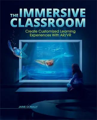 El aula inmersiva: Crear experiencias de aprendizaje personalizadas con Ar/VR - The Immersive Classroom: Create Customized Learning Experiences with Ar/VR