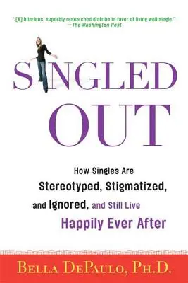 Singled Out: Cómo los solteros son estereotipados, estigmatizados e ignorados, y aún así viven felices para siempre - Singled Out: How Singles Are Stereotyped, Stigmatized, and Ignored, and Still Live Happily Ever After