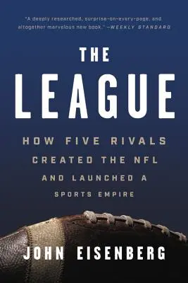 La Liga: Cómo cinco rivales crearon la NFL y lanzaron un imperio deportivo - The League: How Five Rivals Created the NFL and Launched a Sports Empire