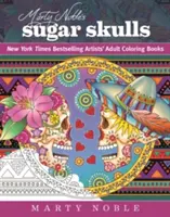 Calaveras de azúcar de Marty Noble: Los libros para colorear más vendidos del New York Times Libros para colorear - Marty Noble's Sugar Skulls: New York Times Bestselling Artists? Adult Coloring Books