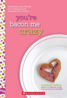 Me estás volviendo loco: Una novela de deseos - You're Bacon Me Crazy: A Wish Novel