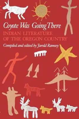 Coyote Was Going There: Literatura india del país de Oregón - Coyote Was Going There: Indian Literature of the Oregon Country