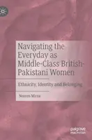 Navigating the Everyday as Middle-Class British-Pakistani Women: Etnia, identidad y pertenencia - Navigating the Everyday as Middle-Class British-Pakistani Women: Ethnicity, Identity and Belonging