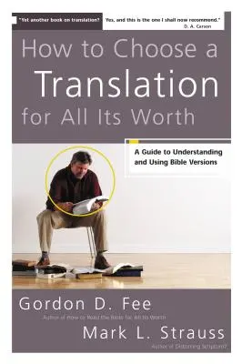 Cómo elegir bien una traducción: Guía para comprender y utilizar las versiones de la Biblia - How to Choose a Translation for All Its Worth: A Guide to Understanding and Using Bible Versions