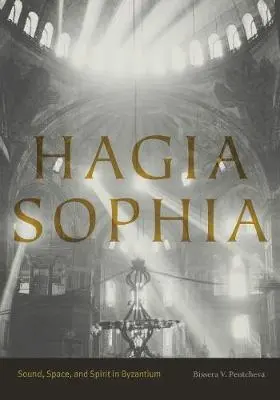 Santa Sofía: Sonido, espacio y espíritu en Bizancio - Hagia Sophia: Sound, Space, and Spirit in Byzantium