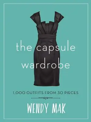 El armario cápsula: 1.000 conjuntos con 30 piezas - The Capsule Wardrobe: 1,000 Outfits from 30 Pieces