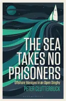 El mar no toma prisioneros: Viajes a alta mar en un bote abierto - The Sea Takes No Prisoners: Offshore Voyages in an Open Dinghy