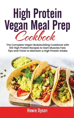 Libro de cocina vegana de preparación de comidas ricas en proteínas: El Libro de Cocina Vegano Completo de Culturismo con 100 Recetas Altas en Proteína para Ganar Músculos Rápidamente. Consejos y trucos para - High Protein Vegan Meal Prep Cookbook: The Complete Vegan Bodybuilding Cookbook with 100 High Protein Recipes to Gain Muscles Fast. Tips and Tricks to